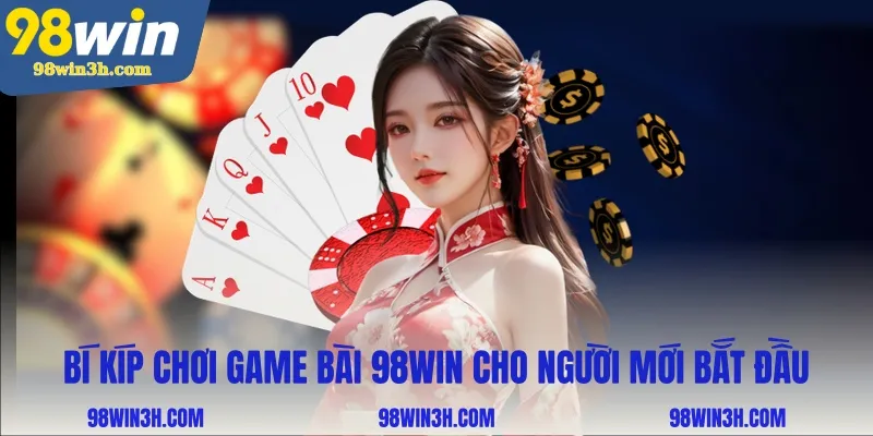 bi-kip-choi-game-bai-98win-cho-nguoi-moi-bat-dau_11zon