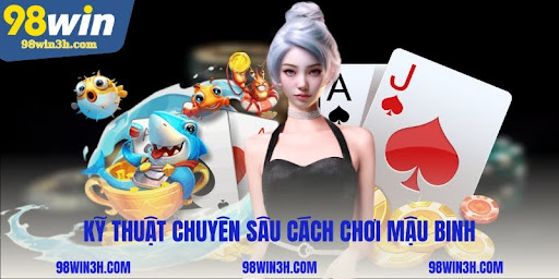 Kỹ thuật chuyên sâu cách chơi mậu binh từ các cao thủ
