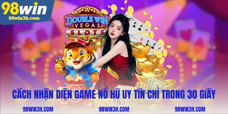 cach-nhan-dien-game-no-hu-uy-tin-chi-trong-30-giay_11zon