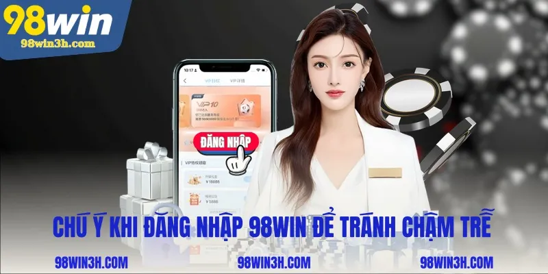 chu-y-khi-dang-nhap-98win-de-tranh-cham-tre_11zon