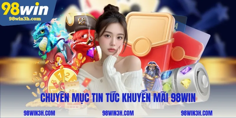 chuyen-muc-tin-tuc-khuyen-mai-98win_11zon