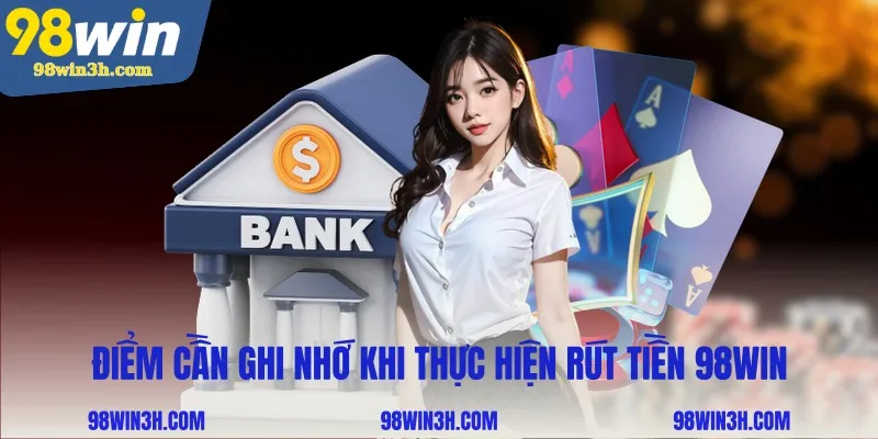 diem-can-ghi-nho-khi-thuc-hien-rut-tien-98win_11zon