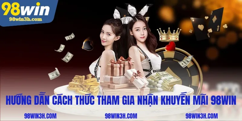 huong-dan-cach-thuc-tham-gia-nhan-khuyen-mai-98win_11zon