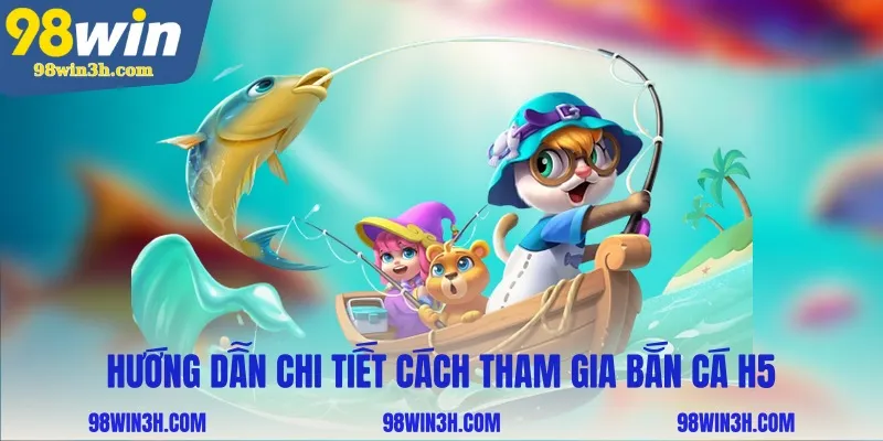 huong-dan-chi-tiet-cach-tham-gia-ban-ca-h5_11zon