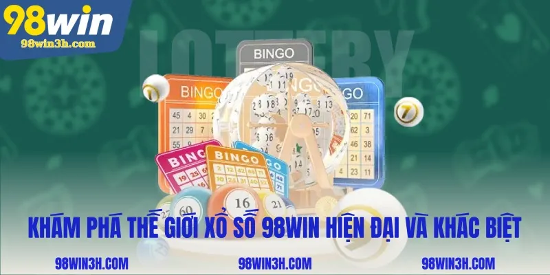 kham-pha-the-gioi-xo-so-98win-hien-dai-va-khac-biet_11zon