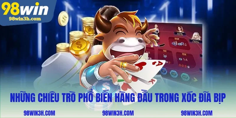 nhung-chieu-tro-pho-bien-hang-dau-trong-xoc-dia-bip_11zon