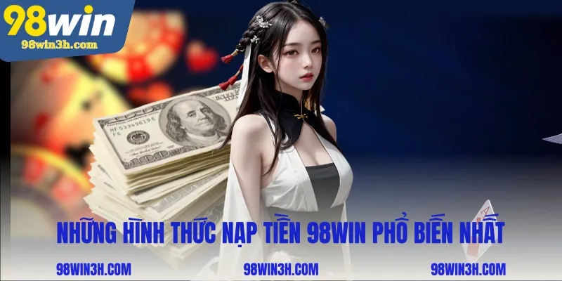 nhung-hinh-thuc-nap-tien-98win-pho-bien-nhat_11zon