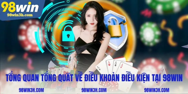tong-quan-tong-quat-ve-dieu-khoan-dieu-kien-tai-98win_11zon