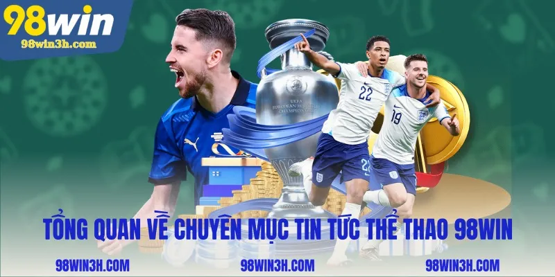 tong-quan-ve-chuyen-muc-tin-tuc-the-thao-98win_11zon