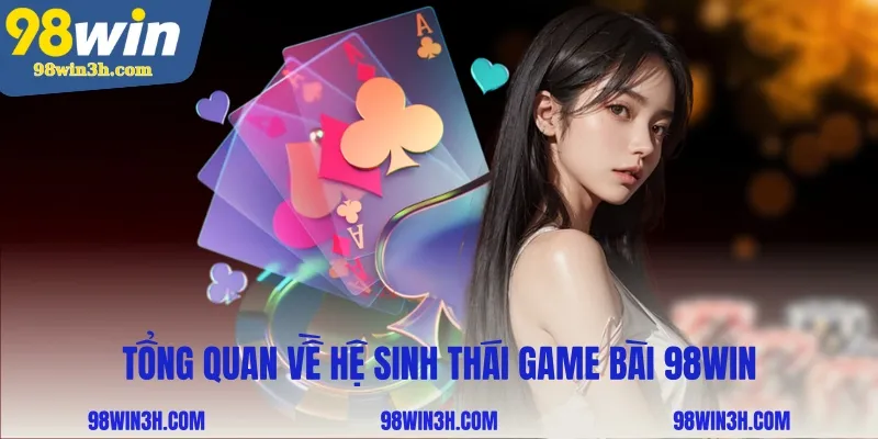 tong-quan-ve-he-sinh-thai-game-bai-98win_11zon