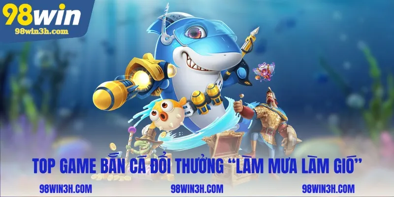 top-game-ban-ca-doi-thuong-lam-mua-lam-gio_11zon