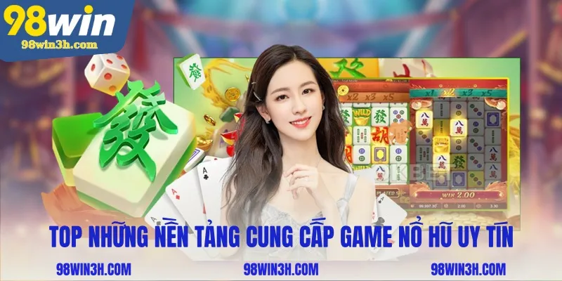 top-nhung-nen-tang-cung-cap-game-no-hu-uy-tin_11zon