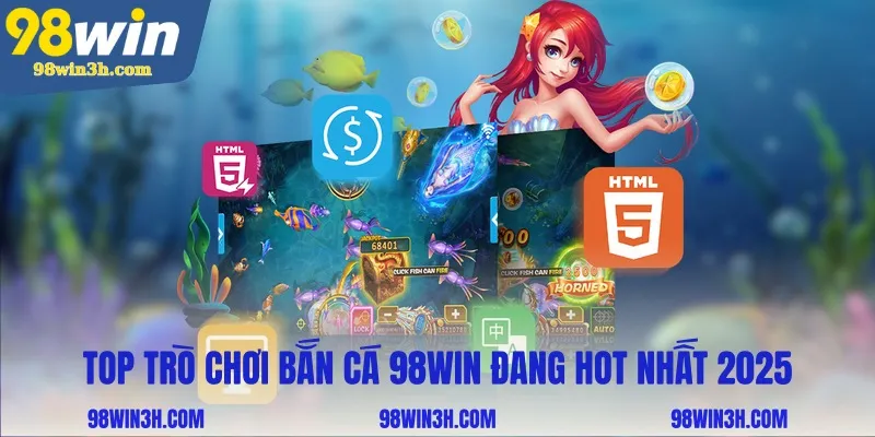 top-tro-choi-ban-ca-98win-dang-hot-nhat-2025_11zon